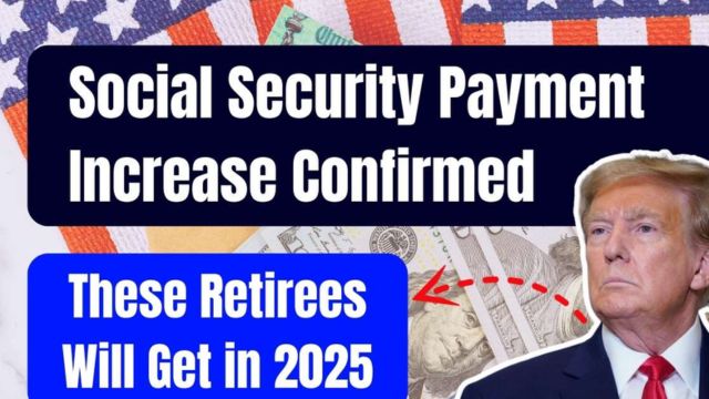 Social Security Payments to See Significant Increase in 2025 What Retirees Need to Know