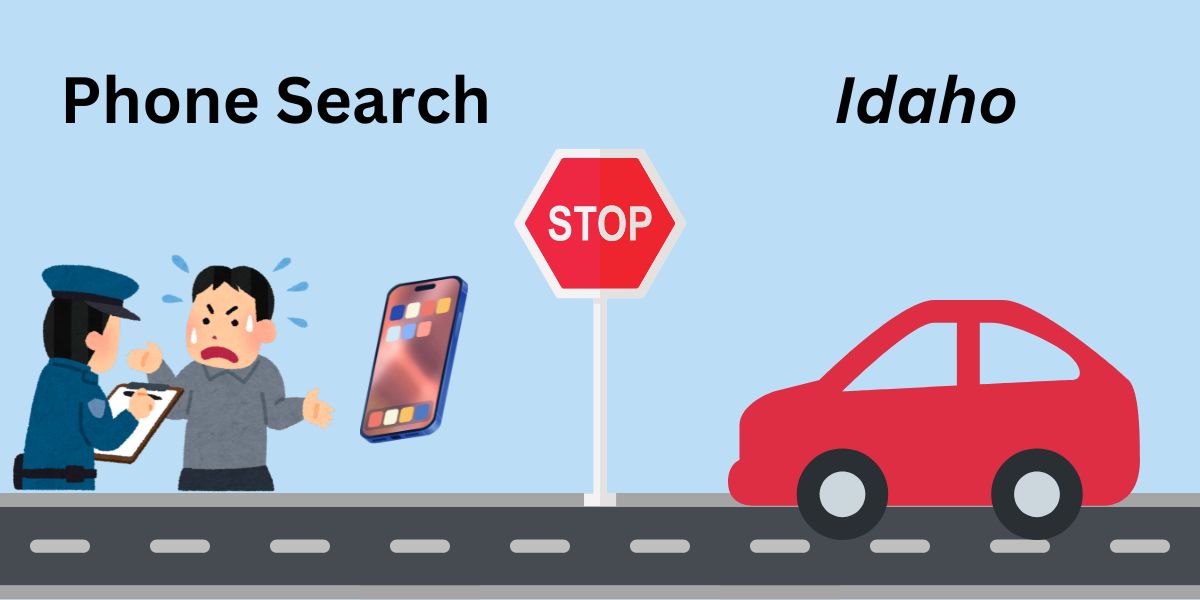 Idaho Residents' Update Can Police Seize or Search your Phone at Traffic Stop