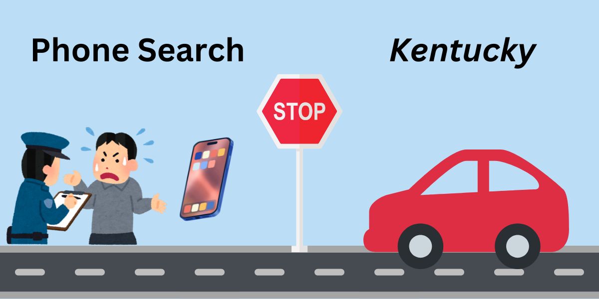 Kentucky Residents' Update Can Police Seize or Search your Phone at Traffic Stop