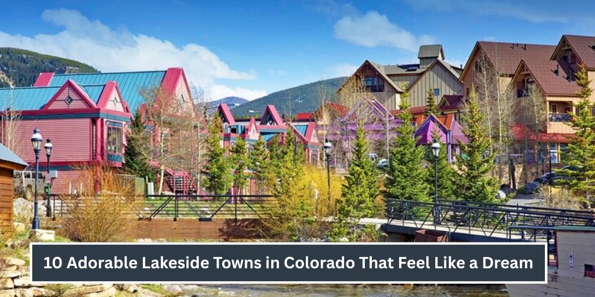 10 Adorable Lakeside Towns in Colorado That Feel Like a Dream