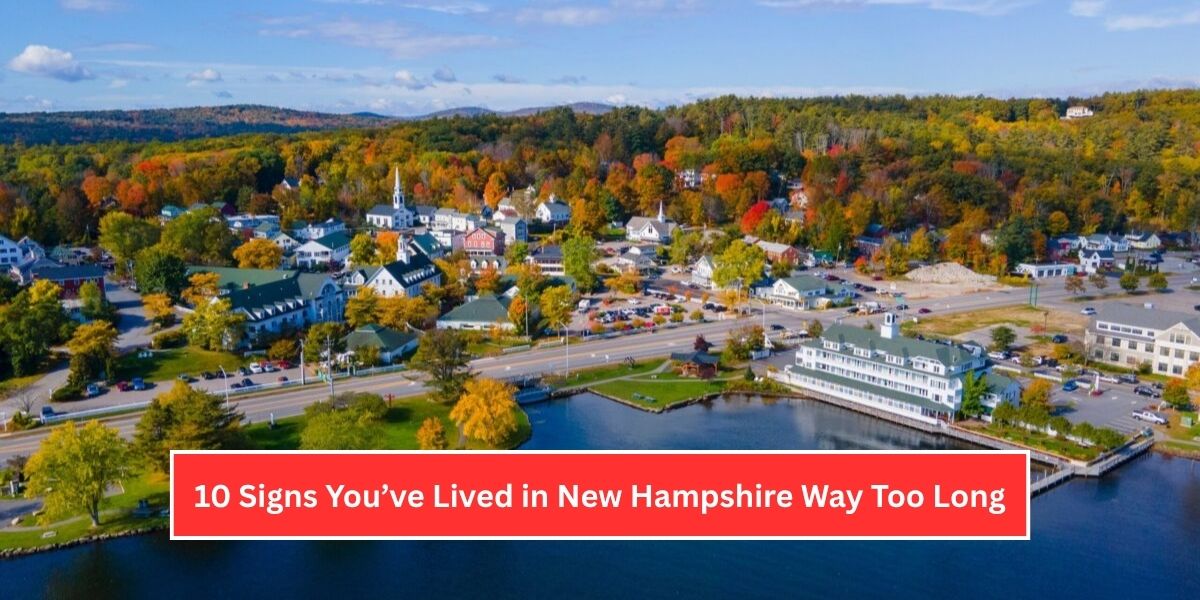 10 Signs You’ve Lived in New Hampshire Way Too Long (And Wouldn’t Have It Any Other Way)