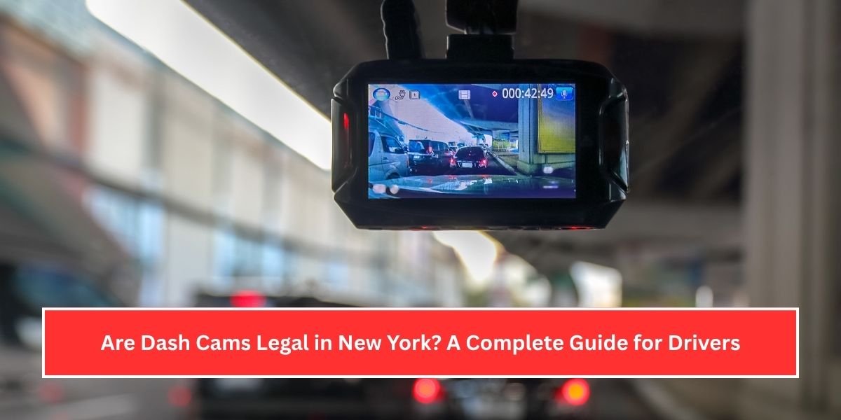 Are Dash Cams Legal in New York A Complete Guide for Drivers